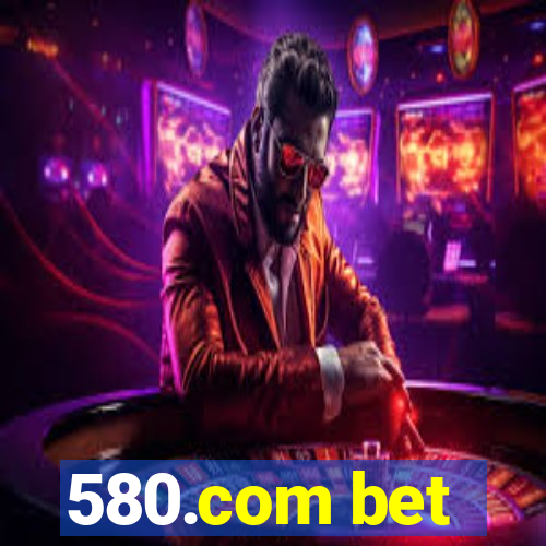 580.com bet